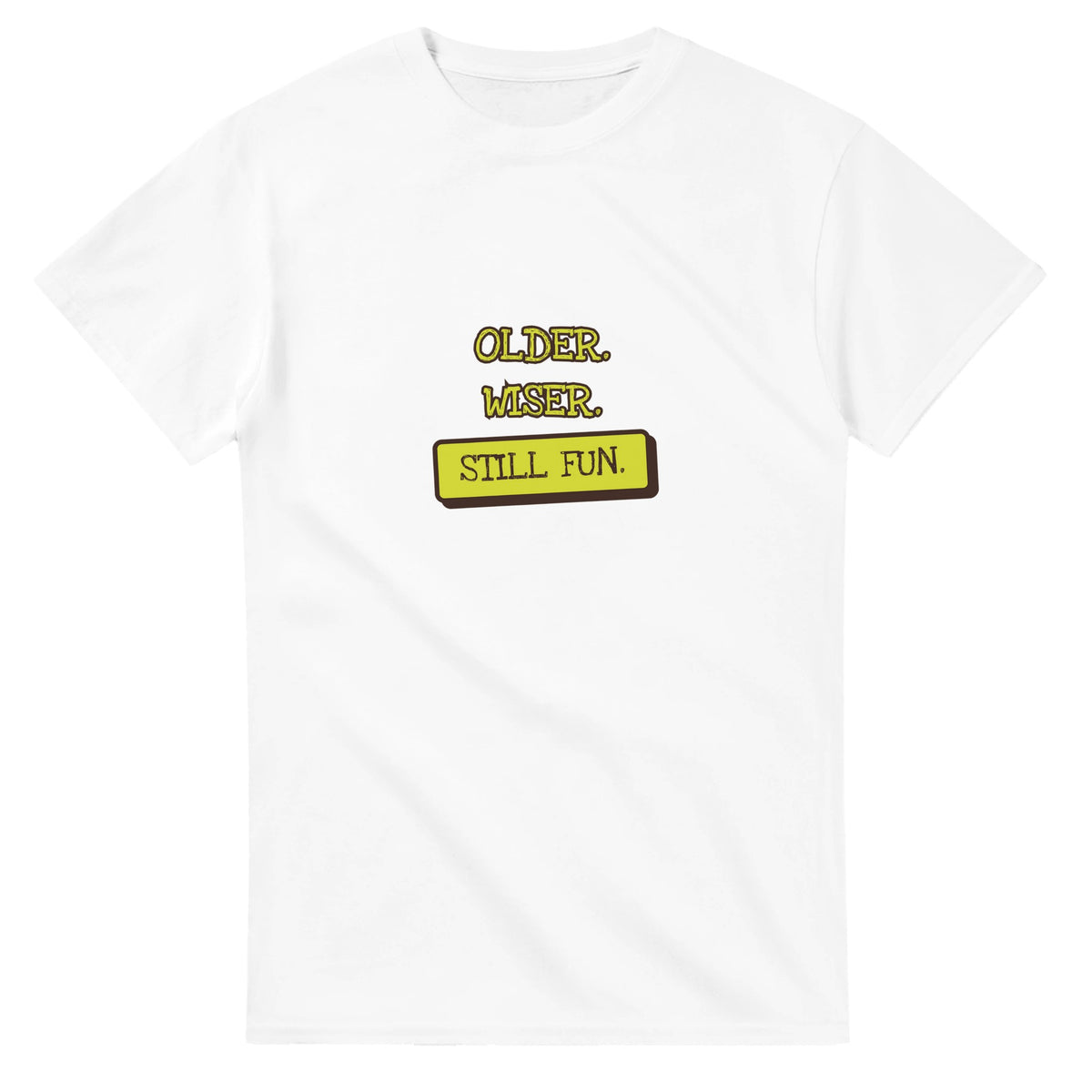 Older. Wiser. Still Fun — white unisex t-shirt