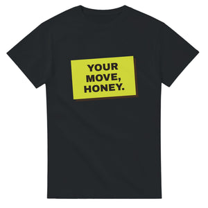 Your Move, Honey — black unisex t-shirt