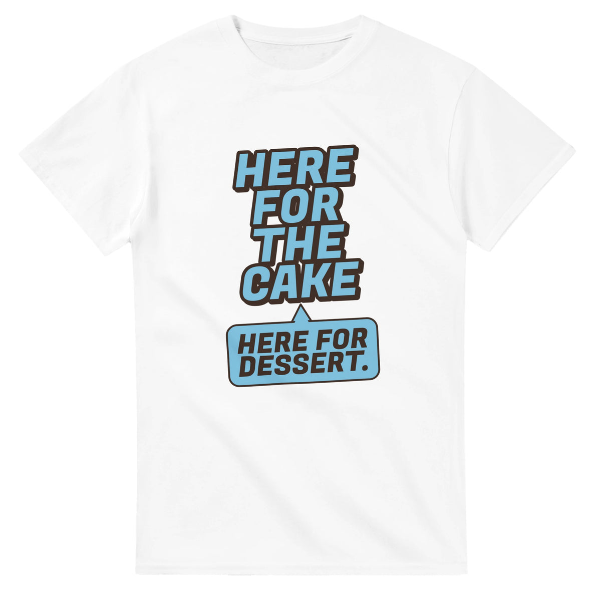Here For The Cake. Here For Dessert — white unisex t-shirt