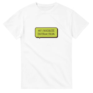 My Favorite Distraction — white unisex t-shirt