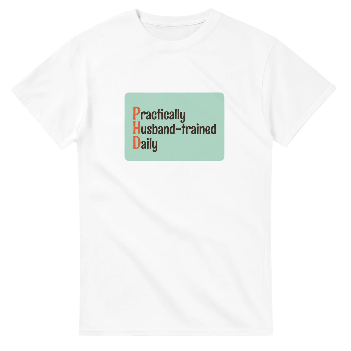 Practically Husband-trained Daily — white unisex t-shirt