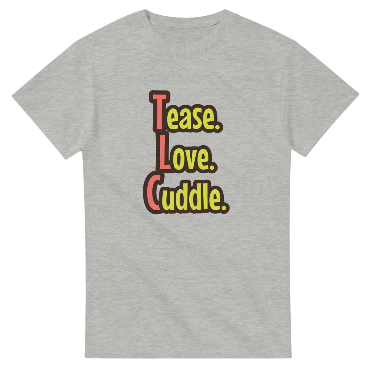 Tease. Love. Cuddle. — ash unisex t-shirt