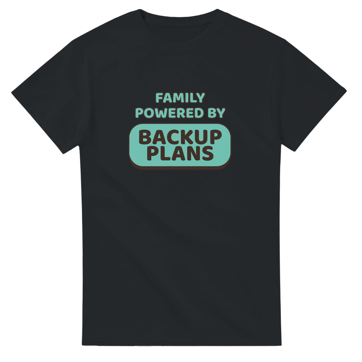 Family Powered By Backup Plans — black unisex t-shirt