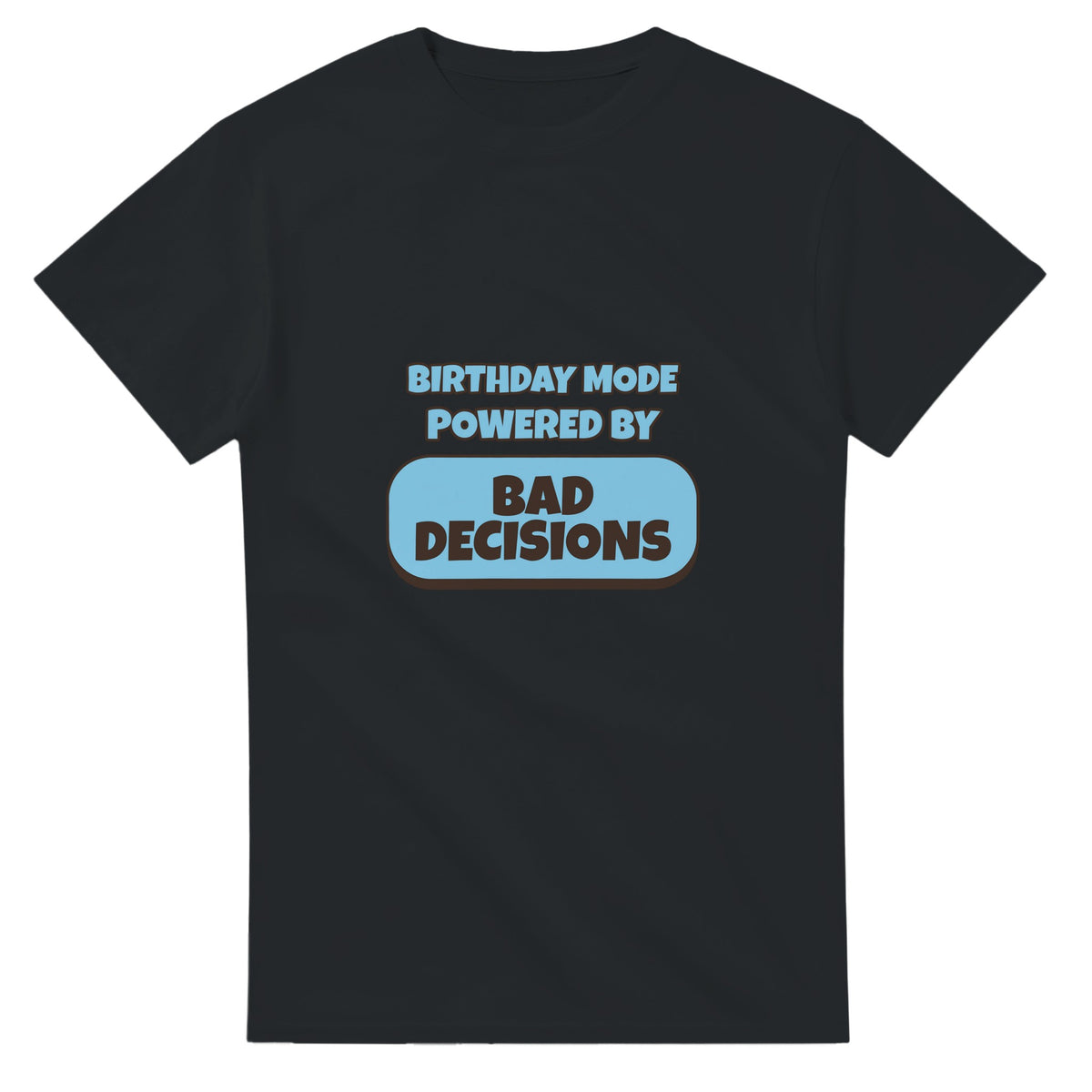 Birthday Mode Powered By Bad Decisions — black unisex t-shirt