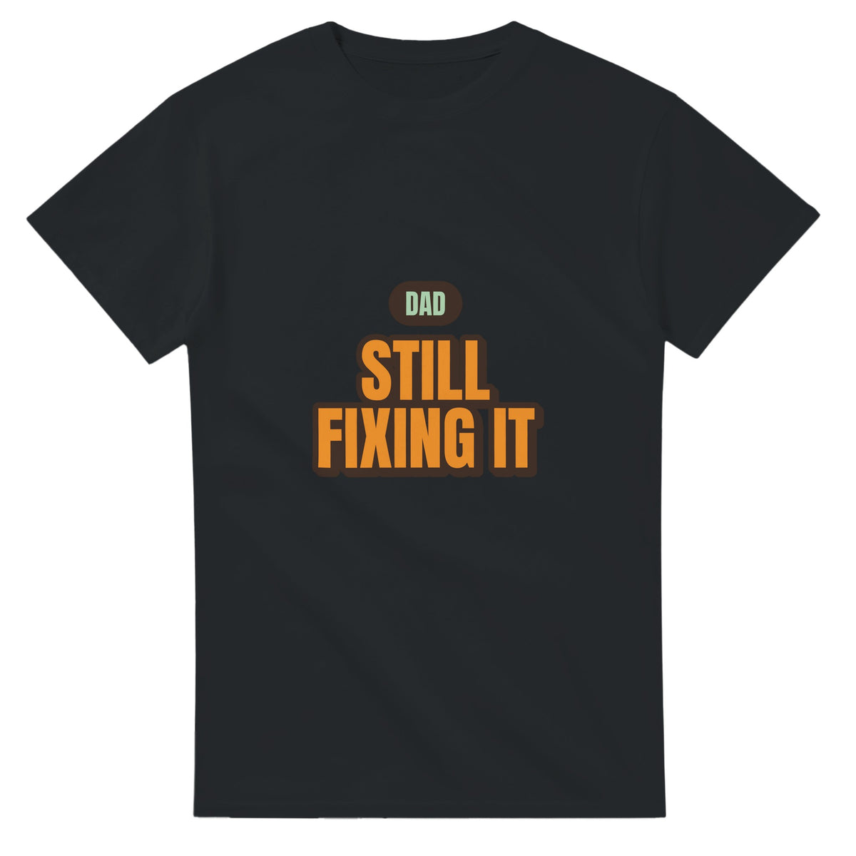 Dad: Still Fixing It — black unisex t-shirt