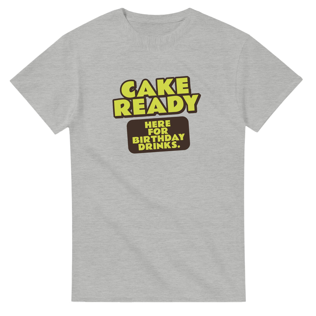 Cake Ready. Here For Birthday Drinks — ash unisex t-shirt
