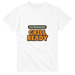 Fatherhood: Grill Ready — white unisex t-shirt