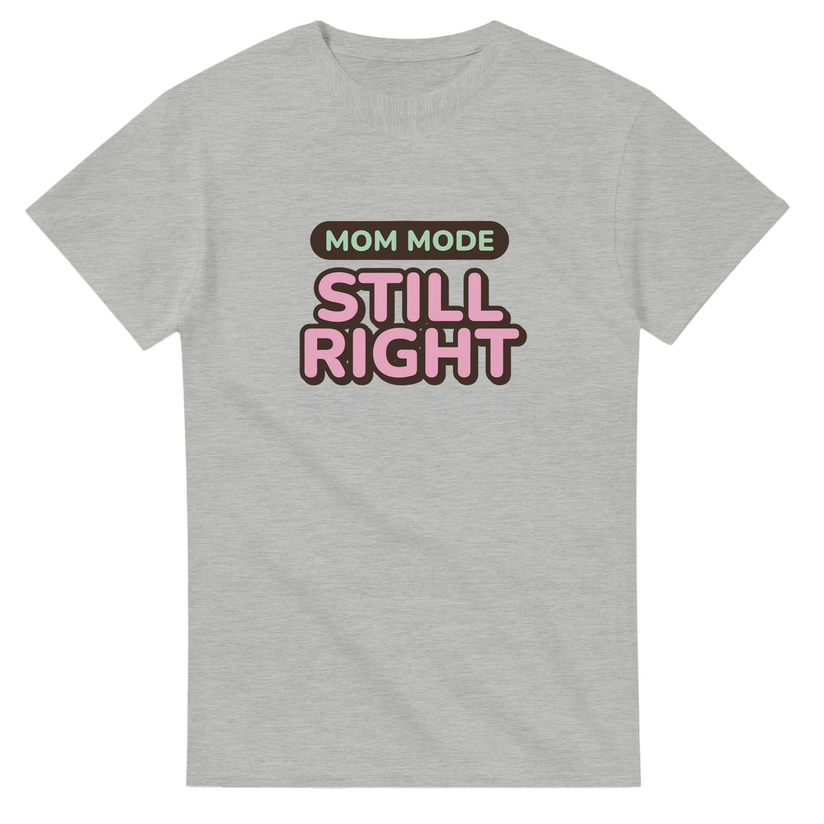 Mom Mode: Still Right — ash unisex t-shirt