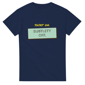 Shirt On. Subtlety Off — navy unisex t-shirt