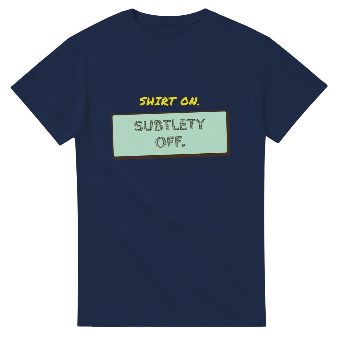 Shirt On. Subtlety Off — navy unisex t-shirt