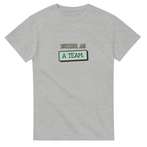 Better As A Team — ash unisex t-shirt