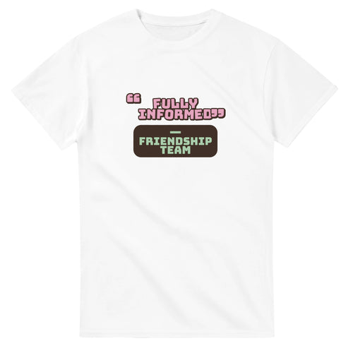 Friendship Team: Fully Informed — white unisex t-shirt