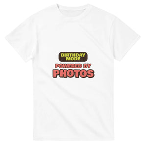 Birthday Mode Powered By Photos — white unisex t-shirt