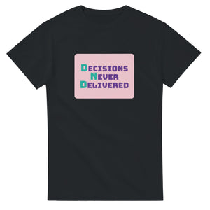Decisions Never Delivered — black unisex t-shirt