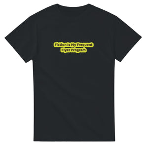 Fiction Is My Frequent Flyer Program — black unisex t-shirt