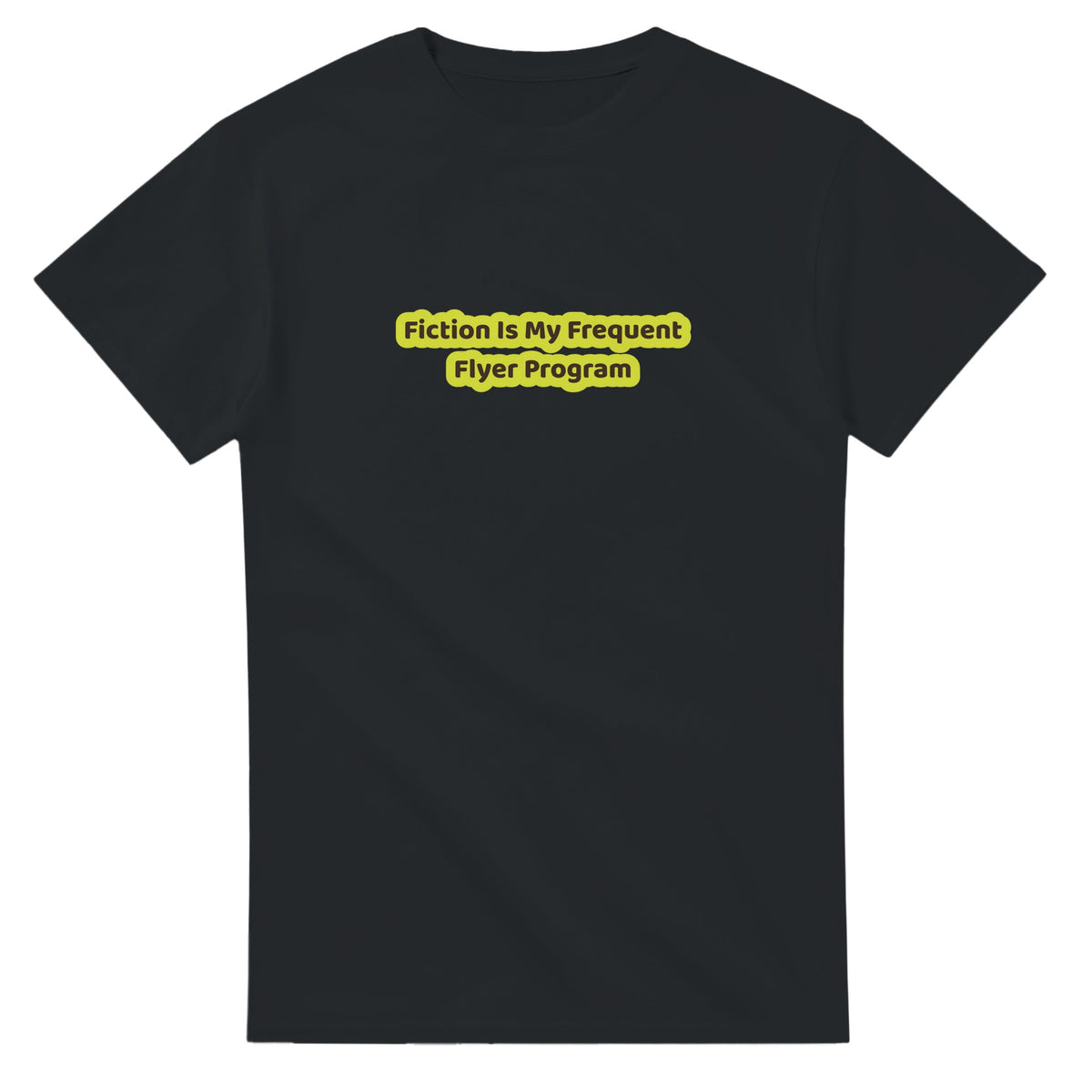 Fiction Is My Frequent Flyer Program — black unisex t-shirt