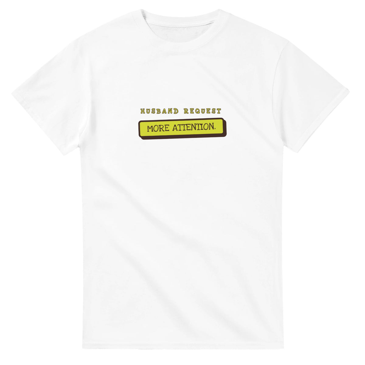 Husband Request: More Attention — white unisex t-shirt