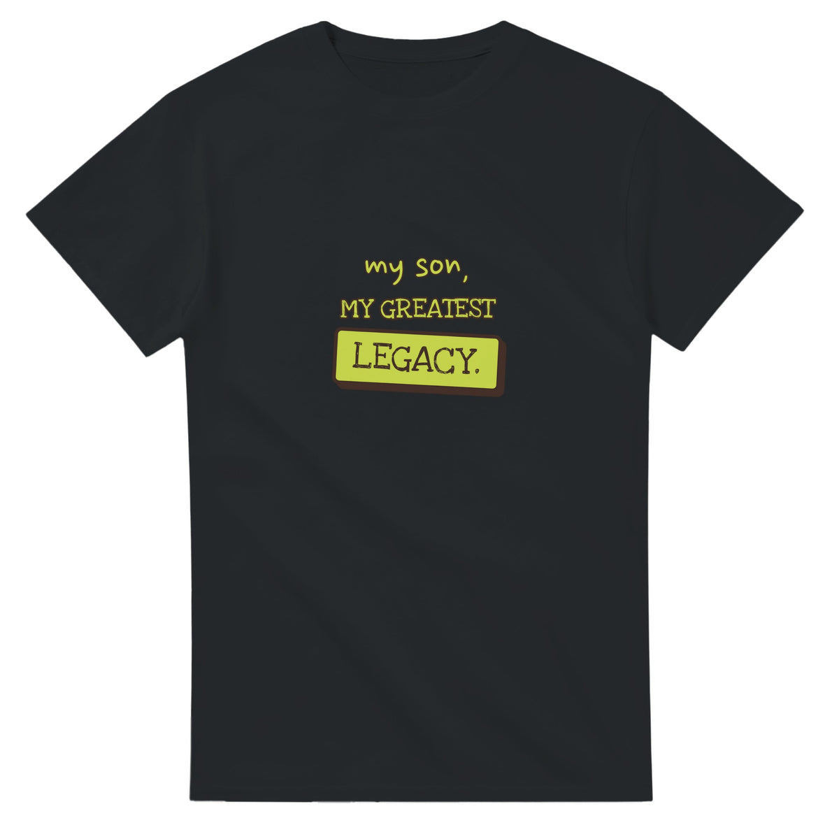 My Son, My Greatest Legacy — black unisex t-shirt