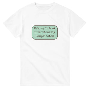 Making It Look Intentionally Complicated — white unisex t-shirt