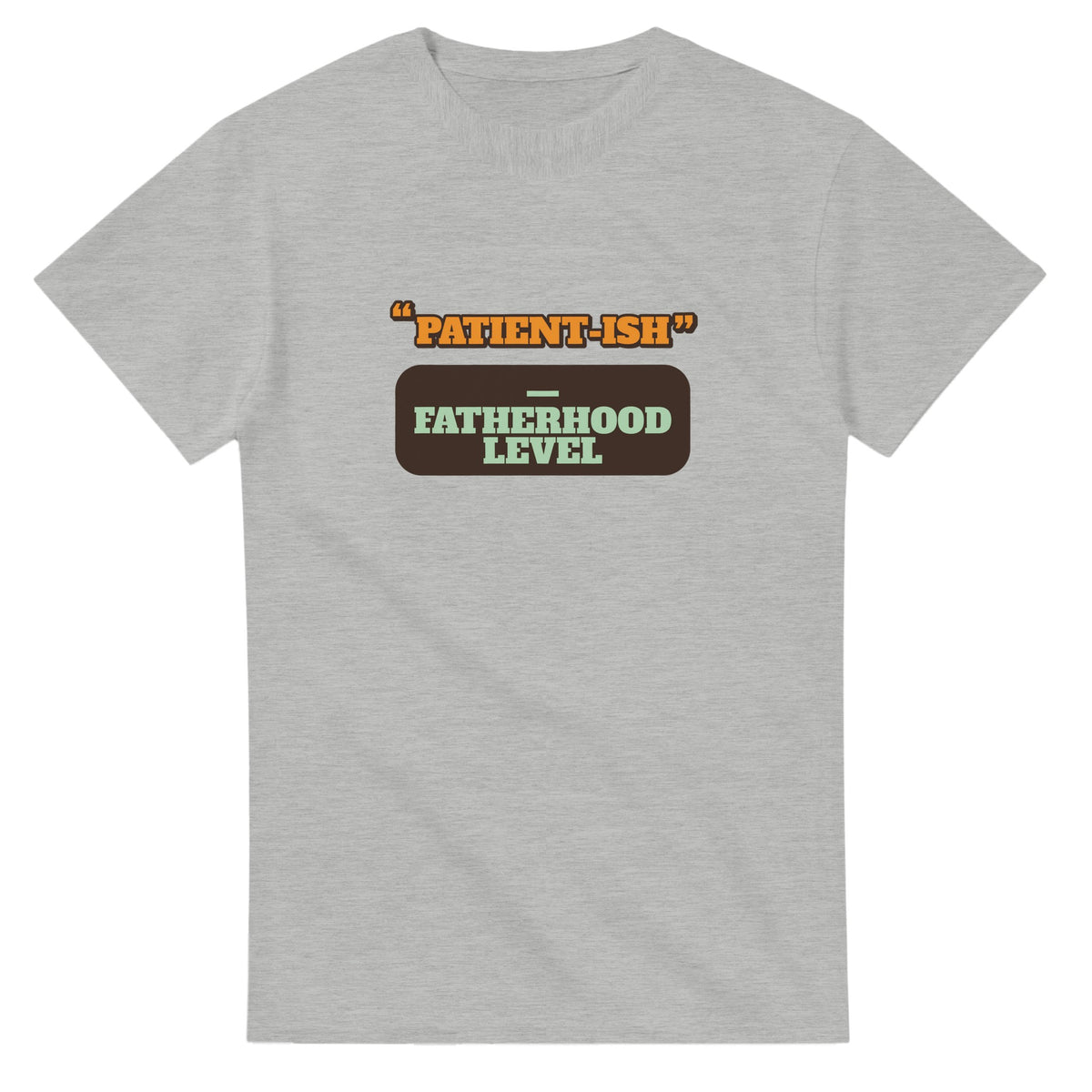 Fatherhood Level: Patient-ish — ash unisex t-shirt