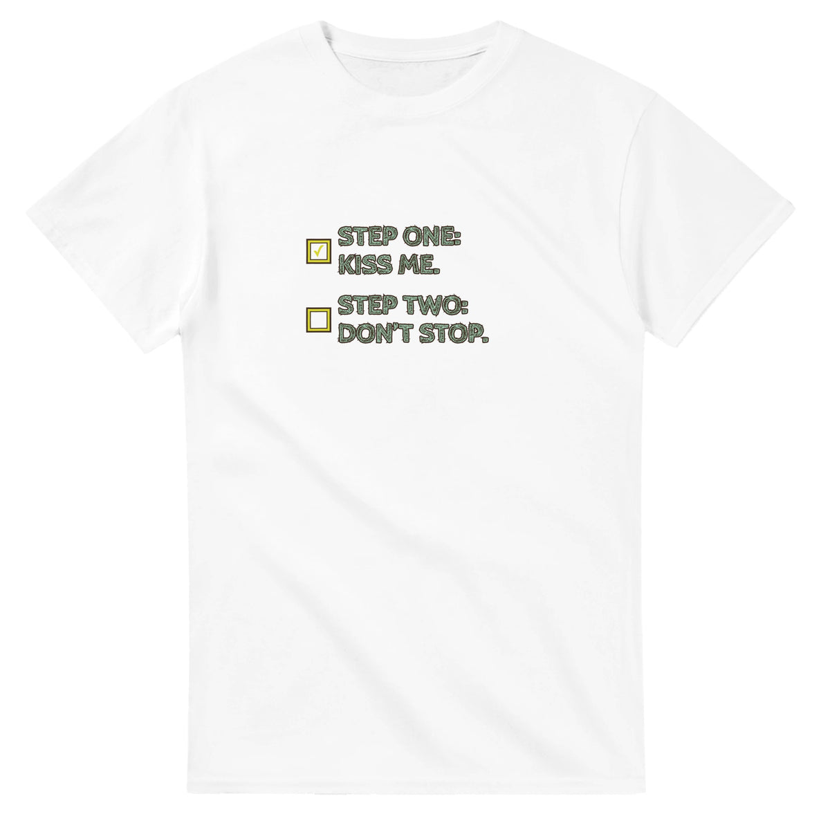 Step One: Kiss Me. / Step Two: Don’t Stop — white unisex t-shirt