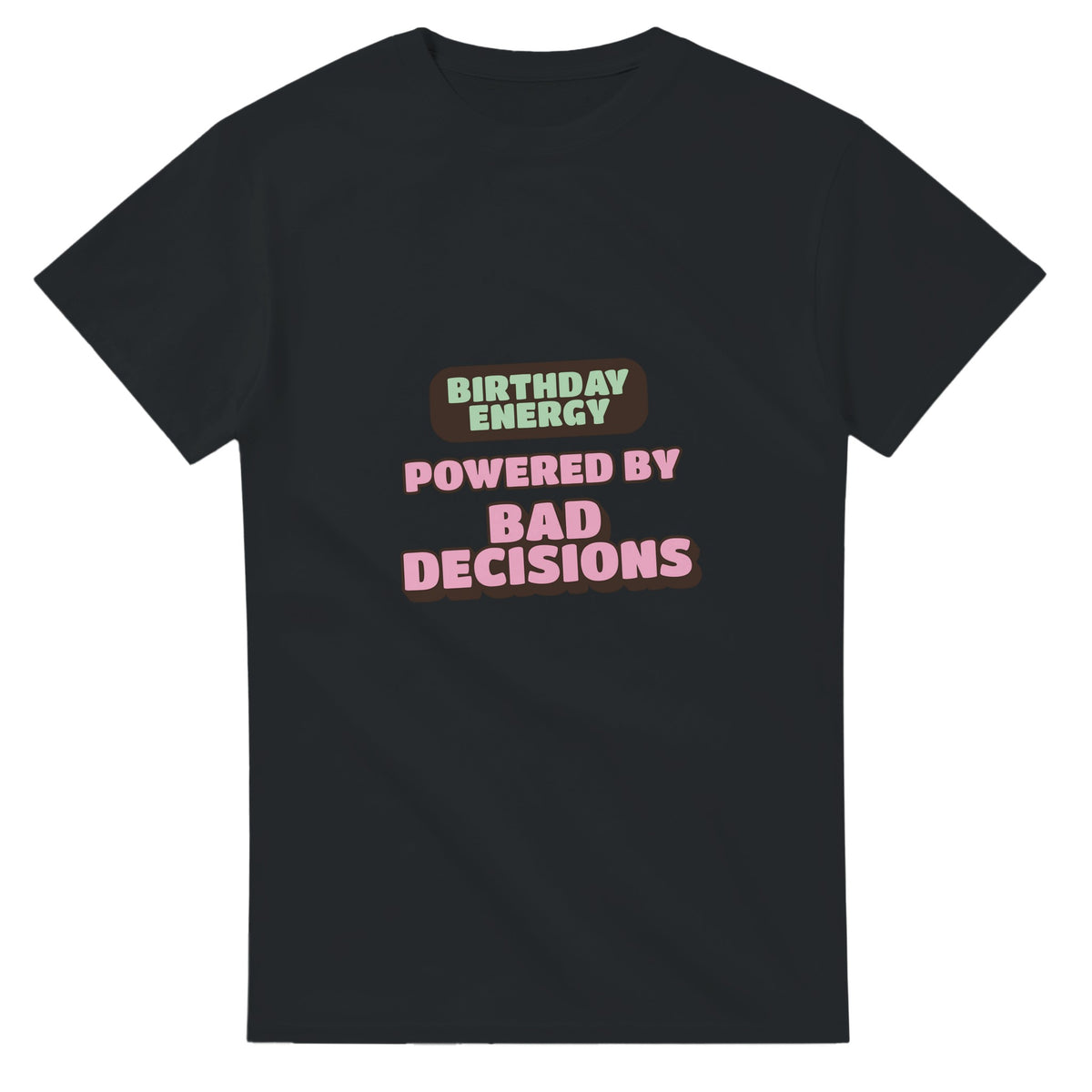 Birthday Energy Powered By Bad Decisions — black unisex t-shirt