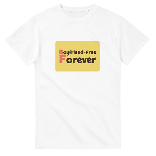 Boyfriend-Free Forever — white unisex t-shirt