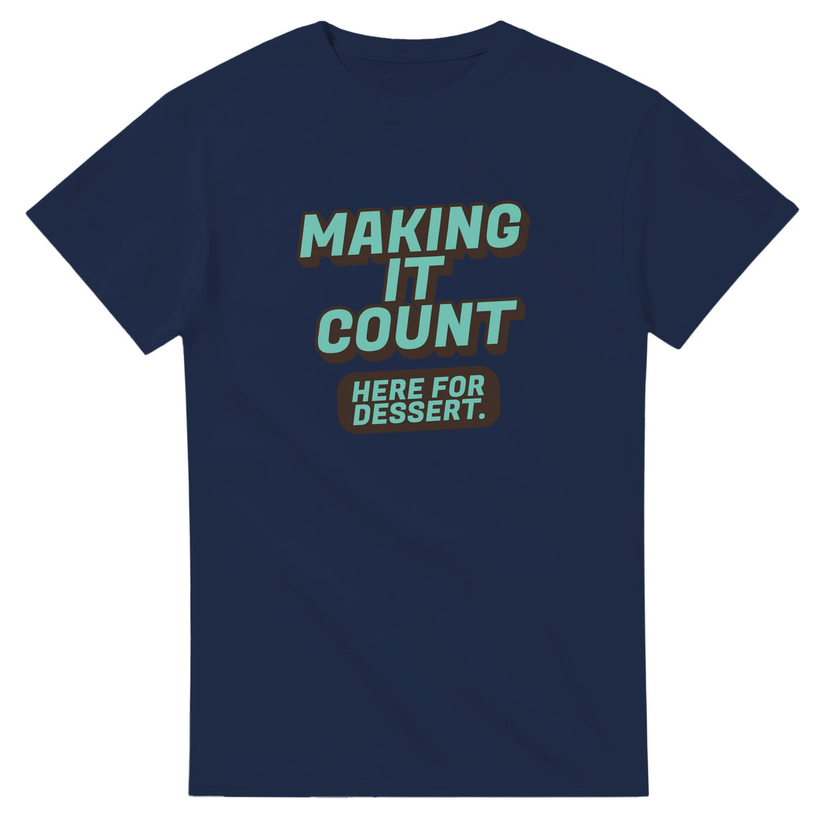Making It Count. Here For Dessert — navy unisex t-shirt
