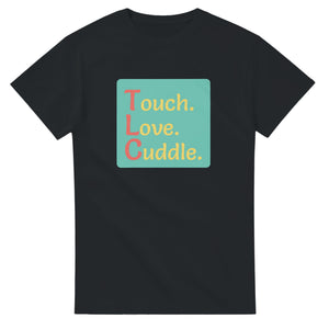 Touch. Love. Cuddle. — black unisex t-shirt