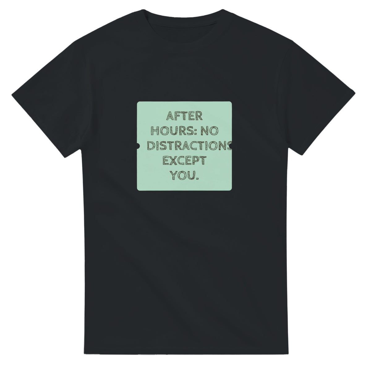 After Hours: No Distractions. Except You — black unisex t-shirt