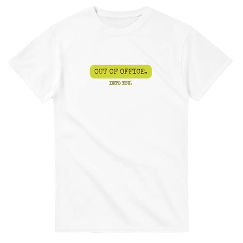 Out Of Office. Into You — white unisex t-shirt