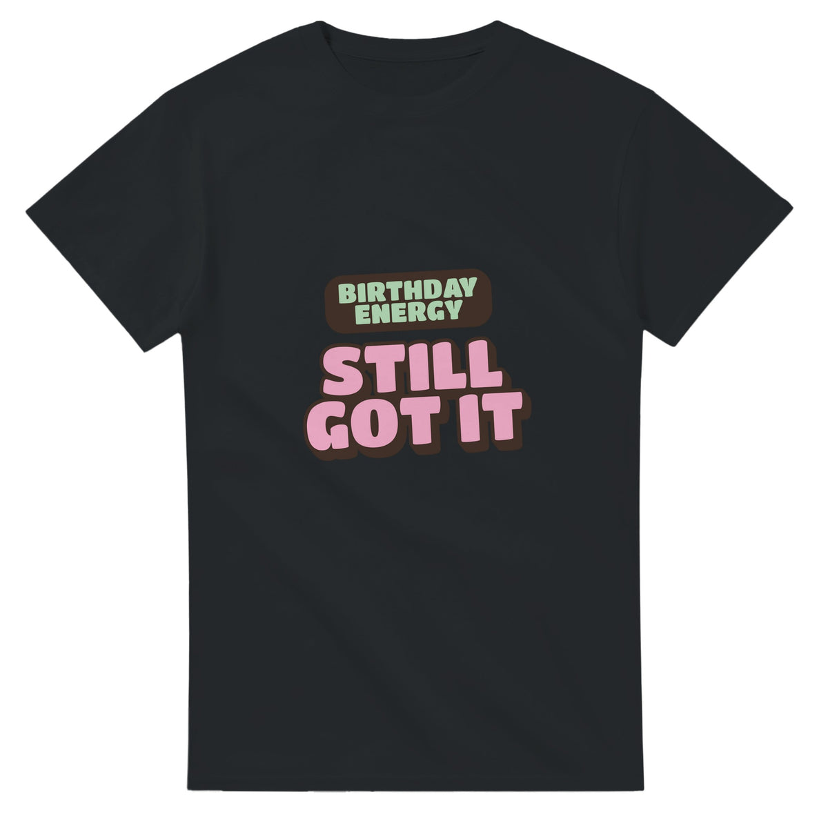 Birthday Energy: Still Got It — black unisex t-shirt