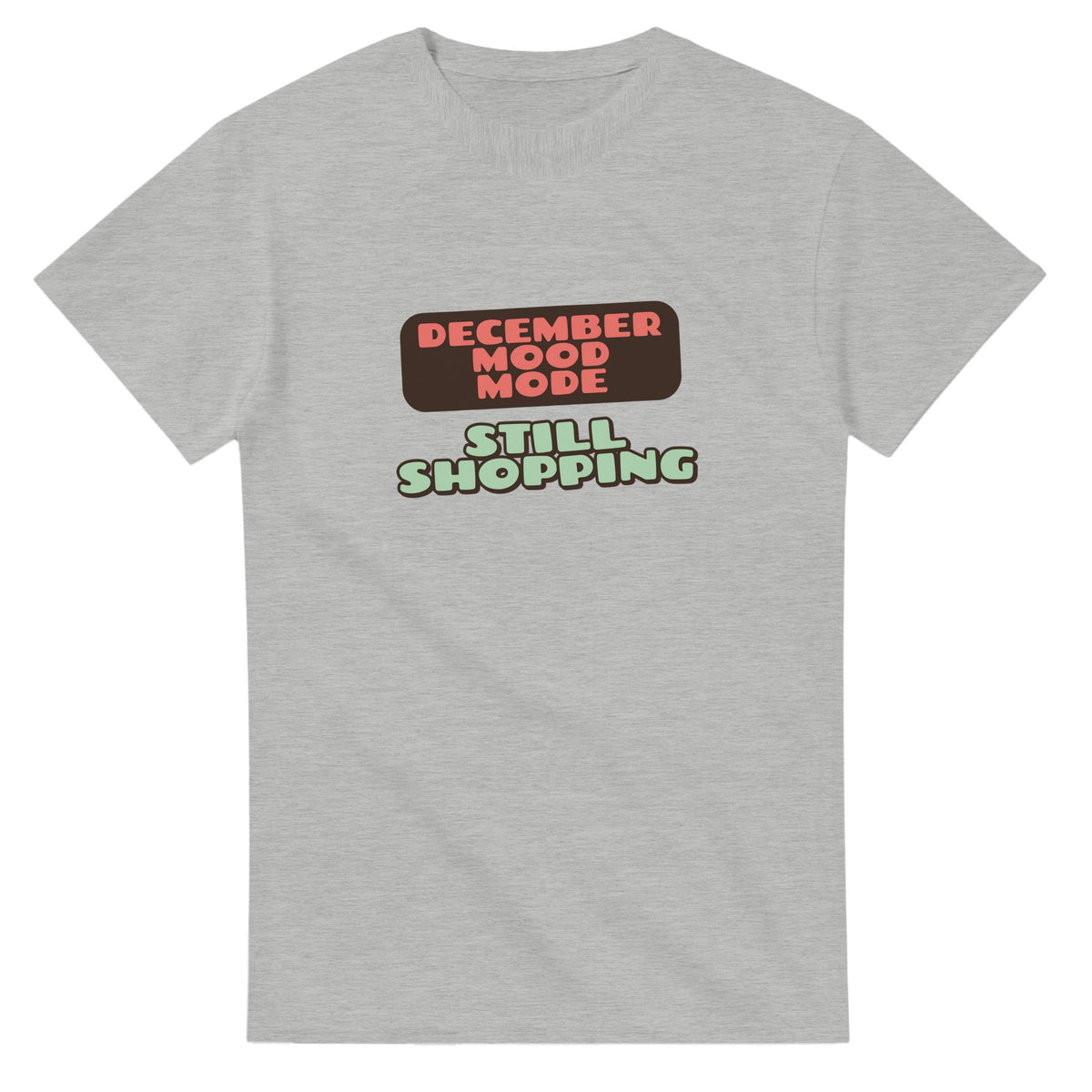 December Mood Mode: Still Shopping — ash unisex t-shirt