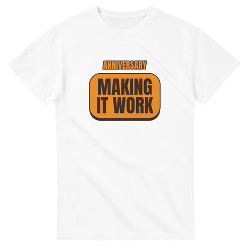 Anniversary: Making It Work — white unisex t-shirt