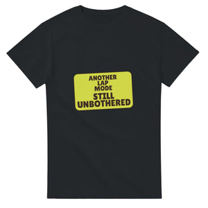 Another Lap Mode: Still Unbothered — black unisex t-shirt