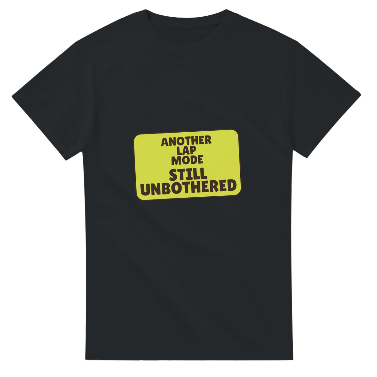 Another Lap Mode: Still Unbothered — black unisex t-shirt