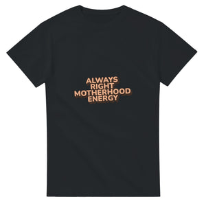 Always Right Motherhood Energy — black unisex t-shirt