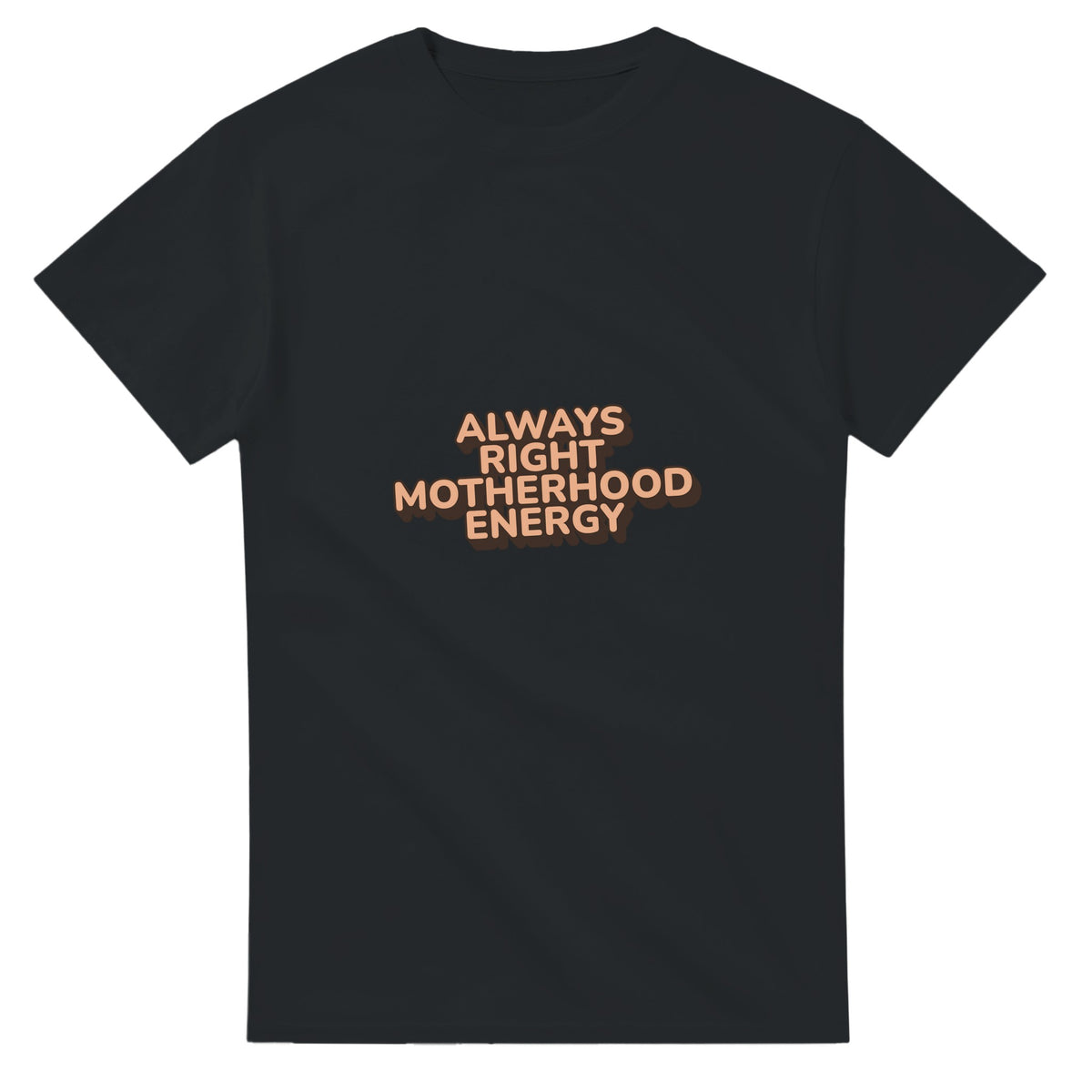 Always Right Motherhood Energy — black unisex t-shirt