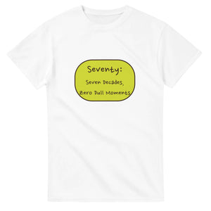 Seventy: Seven Decades, Zero Dull Moments — white unisex t-shirt