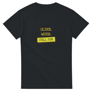 Older. Wiser. Still Fun — black unisex t-shirt