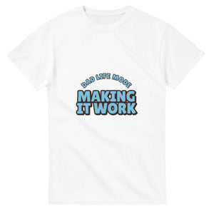 Dad Life Mode: Making It Work — white unisex t-shirt