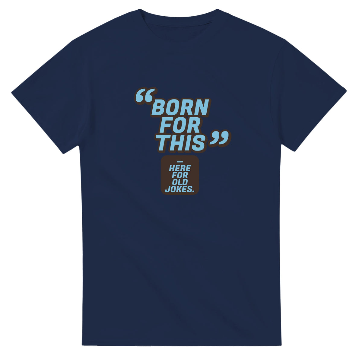 Born For This. Here For Old Jokes — navy unisex t-shirt