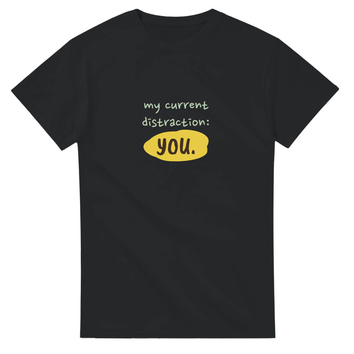 My Current Distraction: You — black unisex t-shirt