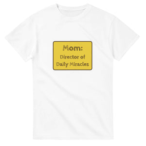 Mom: Director Of Daily Miracles — white unisex t-shirt
