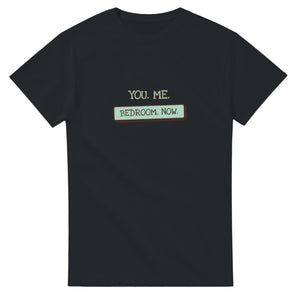 You. Me. Bedroom. Now — black unisex t-shirt