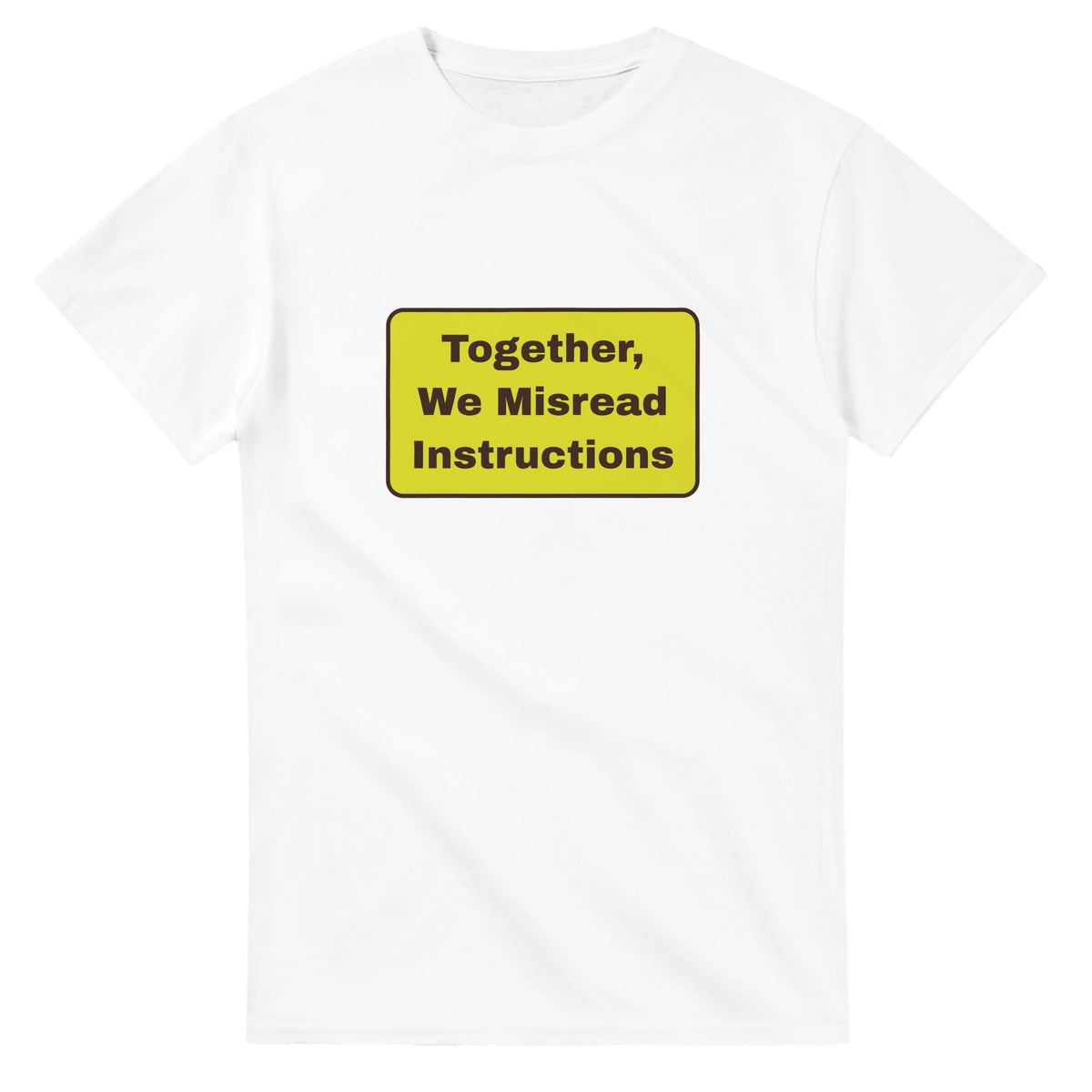 Together, We Misread Instructions — white unisex t-shirt