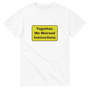 Together, We Misread Instructions — white unisex t-shirt