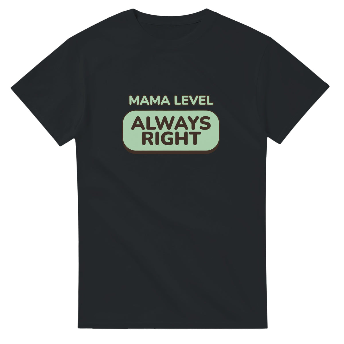 Mama Level: Always Right — black unisex t-shirt