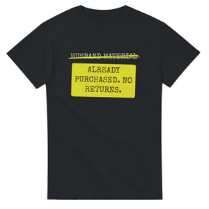 Husband Material → Already Purchased. No Returns — black unisex t-shirt