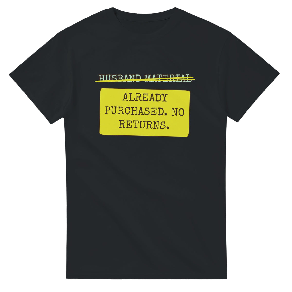 Husband Material → Already Purchased. No Returns — black unisex t-shirt